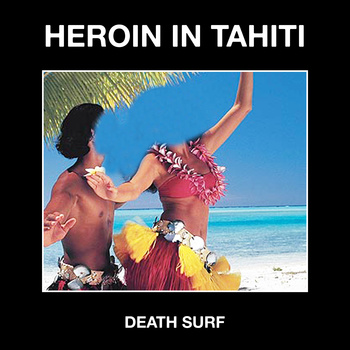Heroin in Tahiti - Death Surf