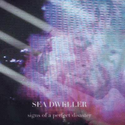 Sea Dweller - Signs of a Perfect Disaster